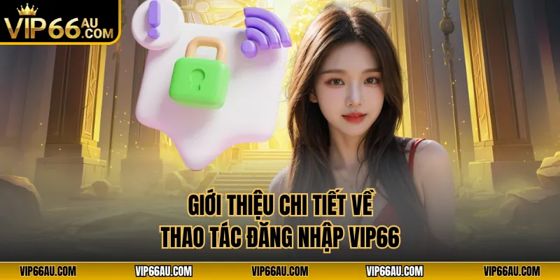 Giới thiệu chi tiết về thao tác đăng nhập VIP66