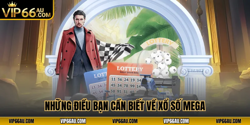 Những điều bạn cần biết về xổ số Mega